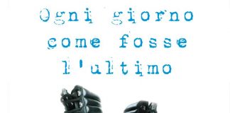 Ogni giorno come fosse l’ultimo