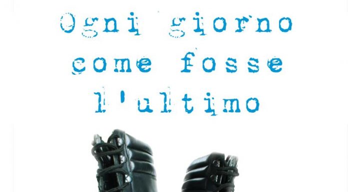Ogni giorno come fosse l’ultimo